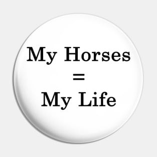 My Horses = My Life Pin