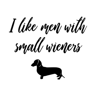 I Like Men with Small Wieners - Funny Dachshund Gift T-Shirt