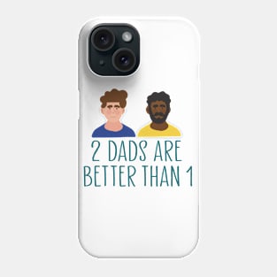 2 dads are better than 1 Phone Case