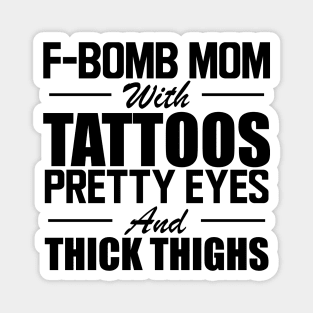 Tattooed Mom - F Bomb mom with tattoos pretty eyes and thick thighs Magnet