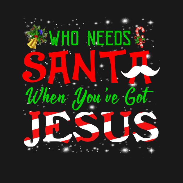 Who Needs Santa When You're Got Jesus Costume Gift by Ohooha