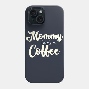 Mommy needs a Coffee Phone Case