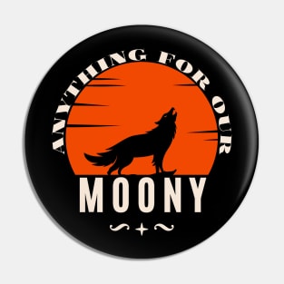 Anything For Our Moony Pin