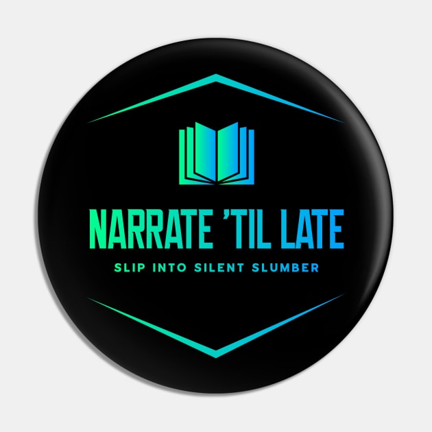 Narrate 'Til Late Pin by SUNKENNAUTILUS