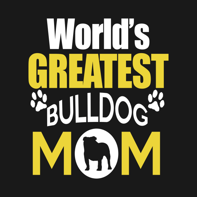 WORLD'S GREATEST BULLDOG MOM by key_ro