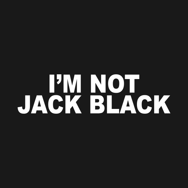 I’M NOT JACK BLACK by TheCosmicTradingPost