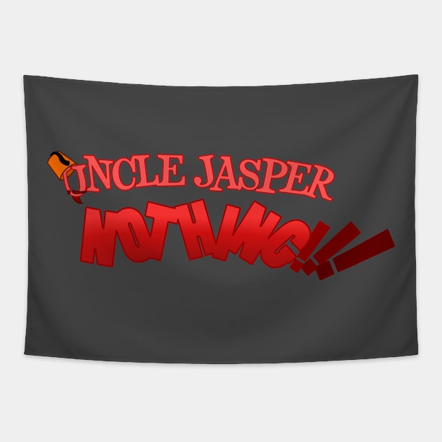 Uncle Jasper NOTHING!!! Tapestry by TrailGrazer