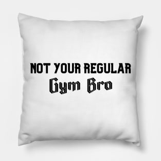 Not Your Regular Gym Bro - Funny Gym - Fitness Humor - Bro Science - Fitness Bro Comedy - Workout Humor Pillow