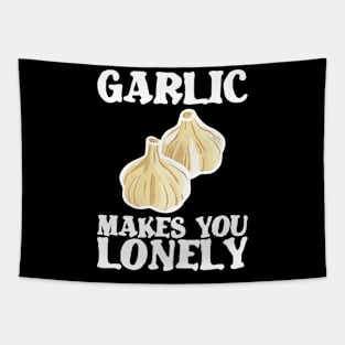 Garlic makes lonely birthday gift shirt Tapestry