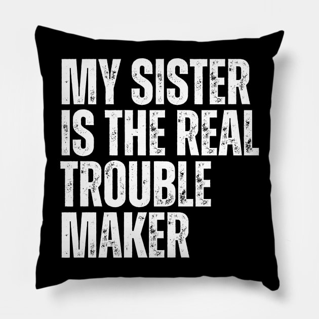 My Sister Is The Real Trouble Maker Pillow by HandrisKarwa