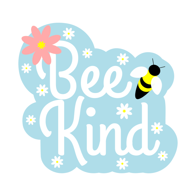 Bee Kind, with Flowers and a Little Bee by DandelionDays