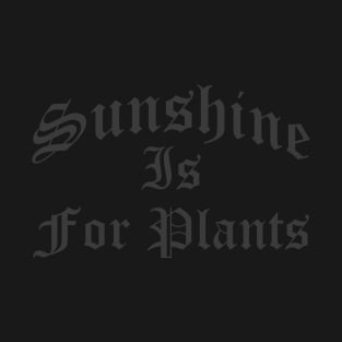 Sunshine Is For Plants T-Shirt