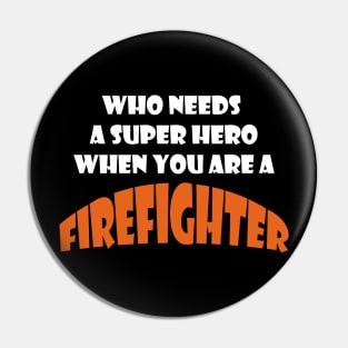 Who needs a super hero when you are a Firefighter T-shirts 2022 Pin