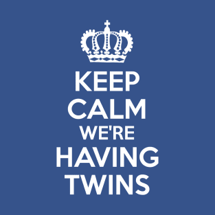 Keep Calm We're Having Twins T-Shirt