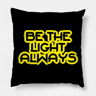 Be The Light Always Pillow