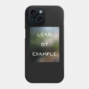 LEAD BY EXAMPLE Phone Case