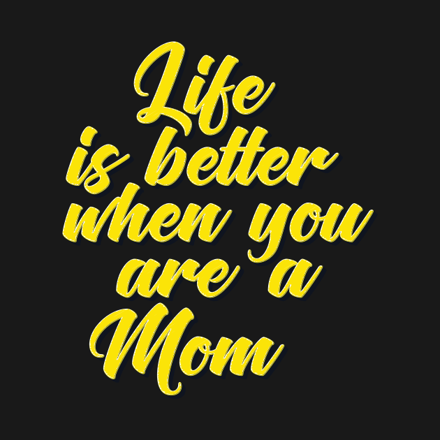 Life is Better When You Are A Mom by ProjectX23Red