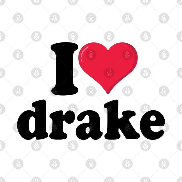 I love drake by anonshirt