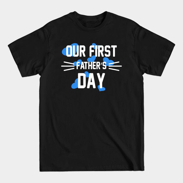 Discover Our First Father's Day Fun New Dad of Son - Our First Fathers Day - T-Shirt
