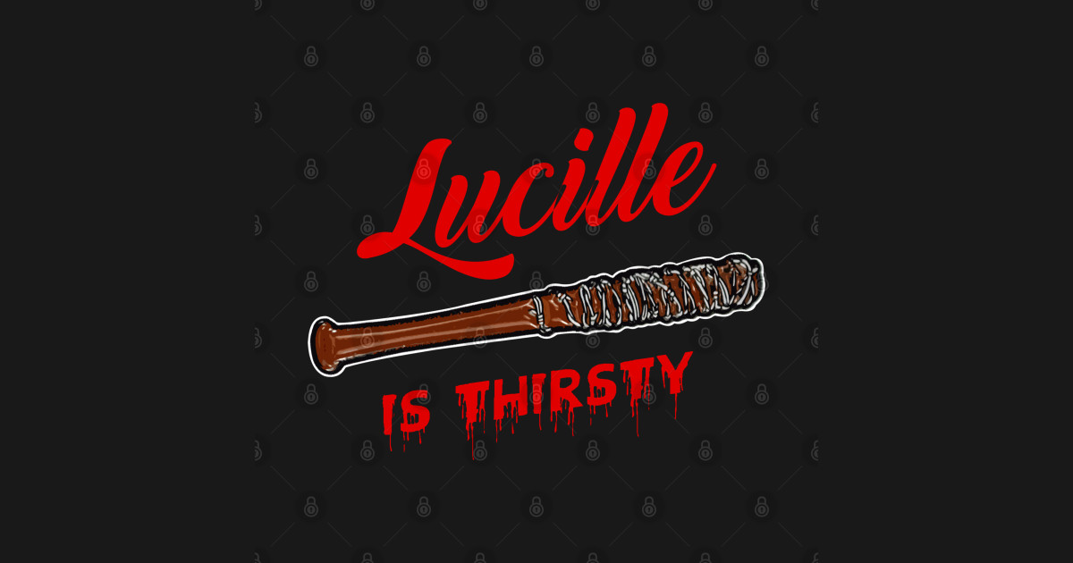 Lucille Is Thirsty Lucille T Shirt Teepublic 