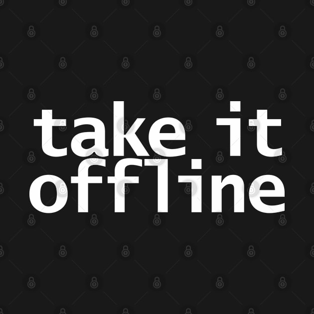 Take It Offline by ellenhenryart