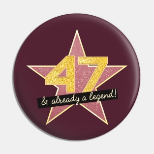 47th Birthday Gifts - 47 Years old & Already a Legend Pin