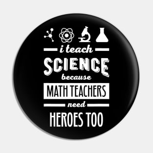 Science Teacher Appreciation Gifts I Teach Science Heroes Pin