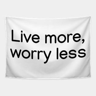 Live more, worry less. Black Tapestry