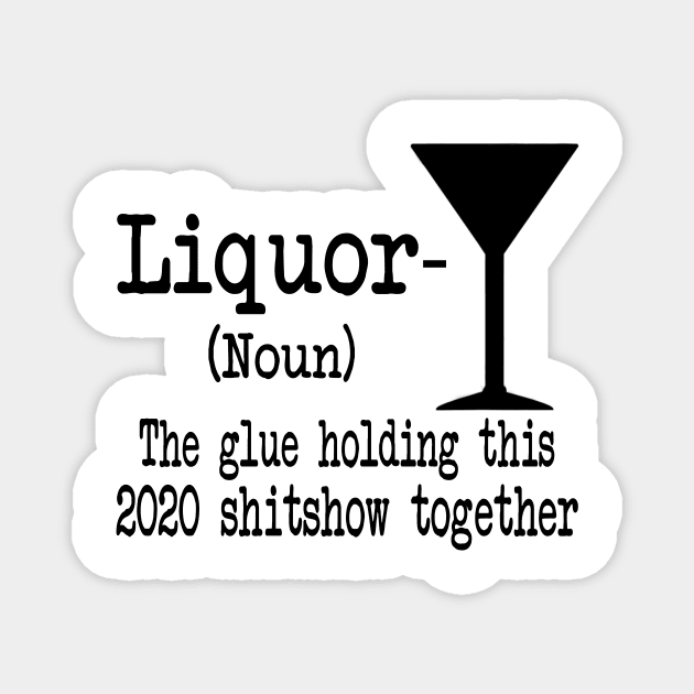 Liquor The Glues Holding This 2020 Shitshow Together Gift Shirt Magnet by Alana Clothing