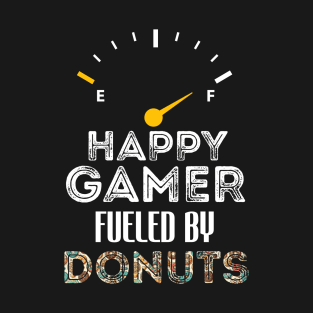 Funny Saying For Gamer Happy Gamer Fueled by Donuts T-Shirt