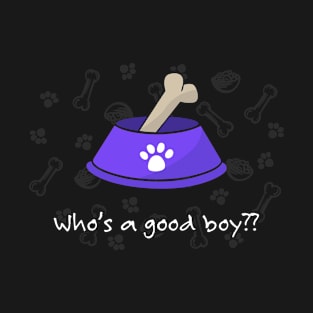 Who's a good boy?? 🐶 T-Shirt