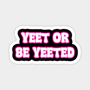 Yeet Retro Yeet or be Yeeted Funny Magnet