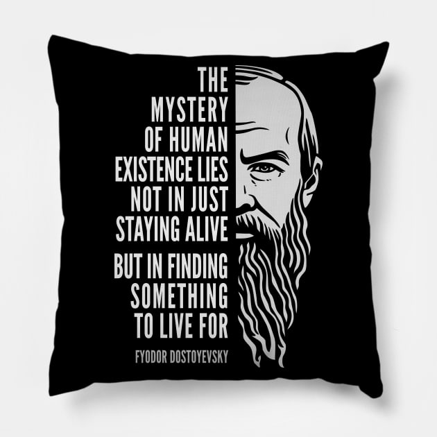 Fyodor Dostoyevsky Inspirational Quote: Mystery of Human Existence Pillow by Elvdant
