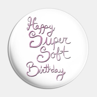 Happy Super Soft Birthday - Pink Pin