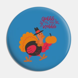 Gobble Til You Wobble Pin