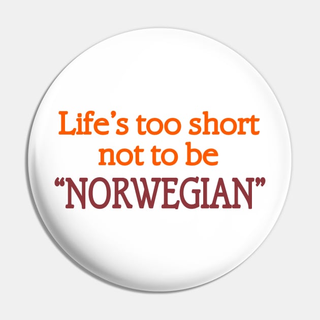 Life's too Short not to be Norwegian Pin by nickbuccelli