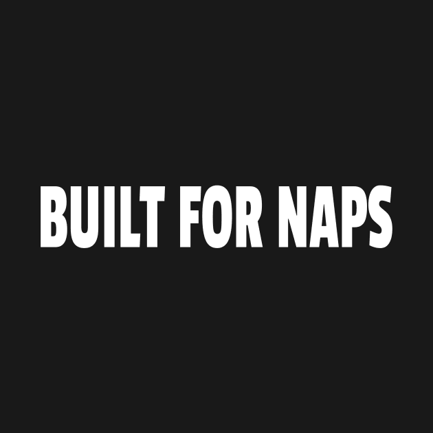 Built for Naps by TMHirstArts