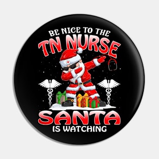 Be Nice To The Tn Nurse Santa is Watching Pin