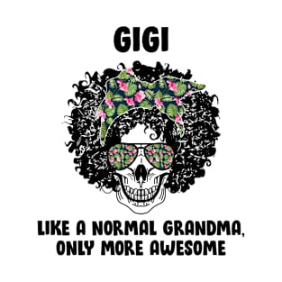 Gigi Skull Like A Normal Grandma, Only More Awesome T-Shirt