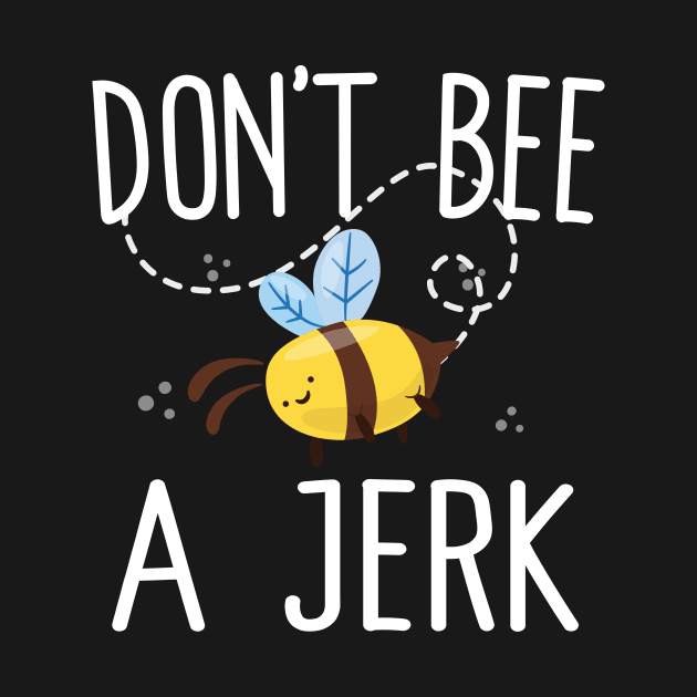 Don't Bee A Jerk by Eugenex