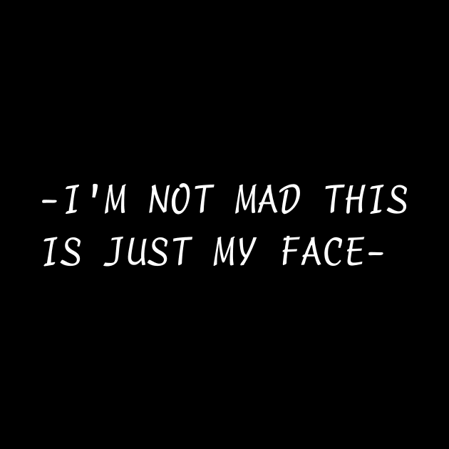 I'm Not Mad - This Is Just My Face by jrsv22