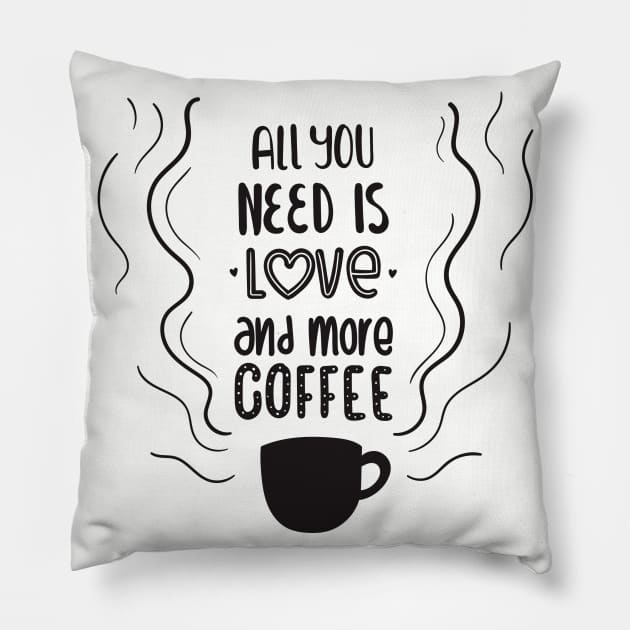 all you need is love and more coffee Pillow by TheAwesomeShop