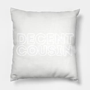 DECENT Cousin | Funny Cousin Family Pillow