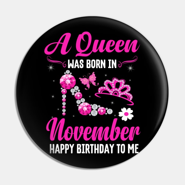 A Queen Was Born In November Happy Birthday To Me Pin by CoolTees