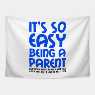 It's So Easy Being a Parent, Said Not One Parent On The Planet Ever Tapestry