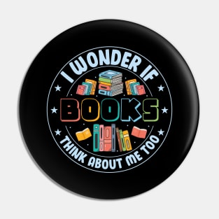 I Wonder if Books Think About Me too Cute Reader Bookworm Gifts 2024 Pin