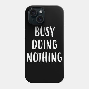 Busy Doing Nothing Phone Case