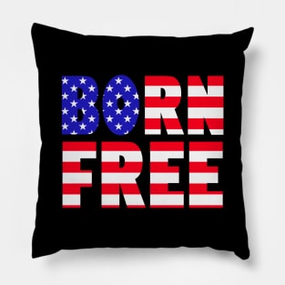 Born Free 4th Of July US Independence Day Pillow