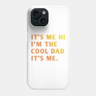 IT'S ME HI I'M THE COOL DAD IT'S ME. Phone Case
