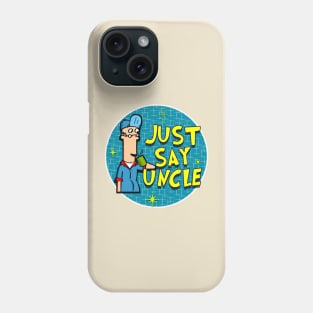 Just Say Uncle Phone Case